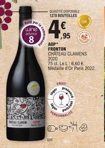 Hold par la  wine  advisor  8  CLAMEN  NOVIH  QUANTITE DISPONIBLE 1278 BOUTEILLES  4€  ,95  Fincent  AOP FRONTON CHATEAU CLAMENS 2020  75 cl. Le L: 6,60 €. Médaille d'Or Paris 2022.  léger  609  FRUIT