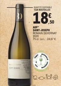 r)  -jor  quantité disponible 1326 bouteilles  177  18.0  ,50  siger  aop saint-joseph romain duvernay 2020  75 cl. le l: 24,67 €.  sec  ty  prone  moelleus 