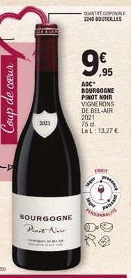 Coup de cœur  2021  BOURGOGNE Pinot Noir  THERE AR  QUANTITÉ DISPONIBLE  3240 BOUTEILLES  €  ,95  AOC BOURGOGNE PINOT NOIR VIGNERONS DE BEL-AIR  2021  75 cl.  Le L: 13,27 €.  FRUIT  leger  eget  prese