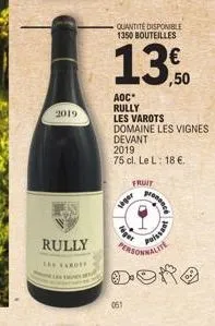 2019  rully  levyaros  quantité disponible 1350 bouteilles  aoc*  rully  les varots  051  domaine les vignes devant  2019  75 cl. le l: 18 €.  siger  fruit  puissant  alite  done  ,50 