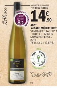 L'Alsace  Hole Parla wine advisor  8.2  061  QUANTITÉ DISPONIBLE 1014 BOUTEILLES  14%  siger  AOC  ALSACE MUSCAT BIO VENDANGES TARDIVES  TERRE ET PASSION DOMAINE F.ENGEL 2016 75 cl. Le L: 19,87 €.  TR