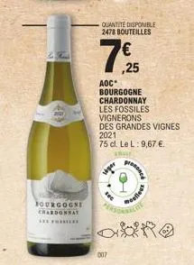 bourgogne chardonnat  in e  007  quantité disponible 2478 bouteilles  ,25  aoc*  bourgogne chardonnay les fossiles vignerons  des grandes vignes  2021 75 cl. le l: 9,67 €.  fruit  moence  moelleus  el