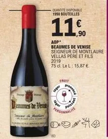 sta  eaumes de veni  sum of madis  183  quantité disponible 1998 bouteilles  11.co  €  1,90  aop*  beaumes de venise seigneur de montlaure vellas père et fils 2019  75 cl. le l: 15,87 €.  siger  fruit