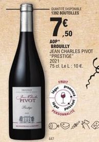 PRATUR  J Pack  PIVOT  Besty  QUANTITE DISPONIBLE 1392 BOUTEILLES  447  €  7500  ,50  AOP*  BROUILLY  JEAN CHARLES PIVOT "PRESTIGE"  2021 75 cl. Le L: 10 €.  léger  siger  FRUIT  PERSONNAL  DORO  proc