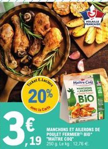 Ticket  Maitre CoQ  MANCHON AILERONS  T  20% BIO  ec la Carte  19  MANCHONS ET AILERONS DE POULET FERMIER BIO "MAITRE COQ 250 g. Le kg: 12,76 €  VOLAILLE  FRANCAISE 