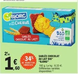 22  bjorg curieux  €  1,60  sables chocolat au lait  s  bio  sables chocolat  -34% au lait bio-reduction  "bjorg"  inmediate 