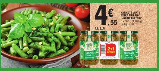 41  Jardin BIO  atic  Haricots verts  4€  LE LOT  HARICOTS VERTS EXTRA FINS BIO* "JARDIN BIO ETIC"  55 3x660 (1.98 kg)  Le kg: 2,30 €  2+1  OFFERT  20  Jardin  ΒΙΟ  atic  Haricots verts 