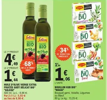 le 1" produit  4.49  soléou  holan  bio  ,49 -68%  le 2 produits le 2 hodit achete  ,44  huile d'olive vierge extra fruitée goût délicat bio* "soléou"  500 ml. le l: 8,98 €. par 2 (1 l): 5,93 € au lie