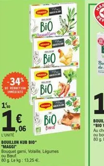 -34%  de reduction immediate  1'00  1€  ,06  ma  bio  bouquet (wit  201  make  bulur  bio  m  wak  mure  bio  wide susp  l'unité  bouillon kub bio*  "maggi"  bouquet garni, volaille, légumes ou boeuf.
