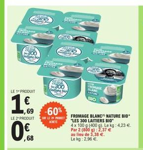 base  300 niline bio  LE 1" PRODUIT  1€  LE 2" PRODUIT  ,68  1,69 -60%  ERUNAGE  MEXIG  300 laltions bio  SOR LE 2 PROGETT ACHETE  T  AVIMAGE GESING  FROMAGE BLANC  NATURE  BIO  FROMAGE BLANC NATURE B