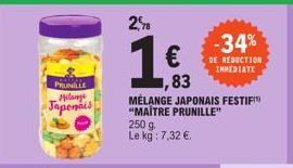 PRUNILLE Milang Japonais  2,58  1 €  ,83  MÉLANGE JAPONAIS FESTIFIT "MAITRE PRUNILLE"  250 g  Le kg : 7,32 €.  -34%  DE REDUCTION IMMEDIATE 