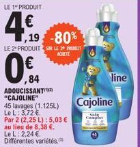 LE 1º PRODUIT  4€  ,19 -80%  LE 2 PRODUIT SUR LE 20 PRESBIT ACHETE  0€f  ,84  ADOUCISSANT) "CAJOLINE"  45 lavages (1.125L) e L: 3,72 €.  Par 2 (2,25 L): 5,03 € au lieu de 8,38 €. Le L: 2,24 €. Différe