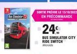 S  SORTIE PREVUE LE 13/10/2022 EN PRÉCOMMANDE  24€  BUS SIMULATOR CITY RIDE SWITCH Mod 