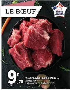 le bœuf  9%  le kg  ,70 la barquette de 1,5 kg environ.  viande bovine francaise  viande bovine : bourguignon**  