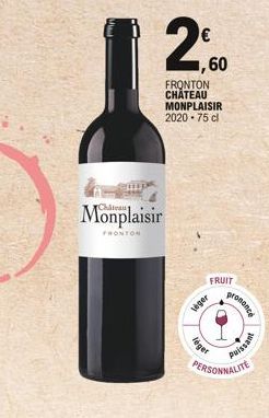 Monplaisir  FRONTON  20  ,60  FRONTON CHATEAU MONPLAISIR 2020-75 cl  FRUIT  veger  léger  prononce  PERSONNALITE  Puissan  1 