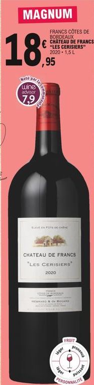 MAGNUM  18,95  Note  par la  wine advisor  7,9  unautg  ELEVE EN FOTS DE CHEHE  CHATEAU DE FRANCS  "LES CERISIERS"  2020  FRANCE COTES DE BORDEAUN  HERNAND & de  FRUIT  leger  léger  prononcé  11  pui