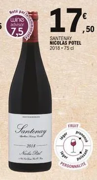 note par  wine advisor  7,5  santenay  2018 nicolas pel  17% 50  €  santenay nicolas potel 2018 75 cl  fruit  leger  léget  prononce  personnalite  dissant 