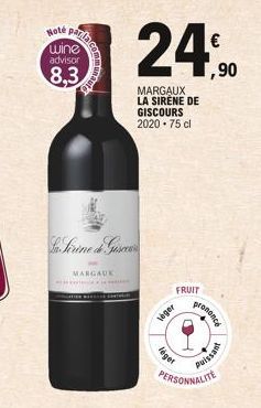 Hote par wine advisor  8,3  La Sirine & Gesc  MARGAUX  FRUIT  léger  léget  24,90  MARGAUX LA SIRENE DE GISCOURS 2020-75 cl  prononcé  7  Puissant  PERSONNALITE 