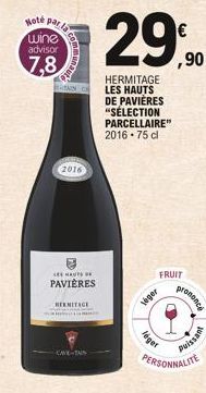 Hoté par la wine advisor  7,8  BAIN  2016  LES HAUTS  PAVIÈRES  HERMITAGE  CAVE-TAN  FRUIT  leger  léger  prononce  Puissant  PERSONNALITE 