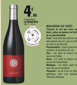 Ⓡ  NO  IS BOUGE SY CORRIERES  1,95  CORBIÈRES LA ROUGEANTE 2021.75 dl  FRUNT  Prise  PERSONNALITE  MACARON DU GOÛT Trouvez le vin qui vous va bien, selon sa teneur en fruit et sa personnalité. Fruit: 