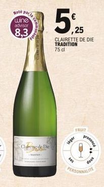 Hote parla  wine  advisor  8,3  CLAIRETI DED  Clairette de Die  T  ,25  CLAIRETTE DE DIE TRADITION 75 cl  FRUIT  véger  sec  prononcé  dous  PERSONNALITE 