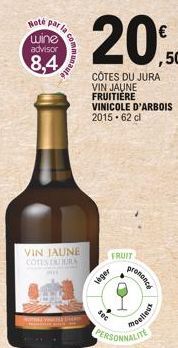 Note  wine advisor  8,4  VIN JAUNE COTES DU JURA  12 16  20%  CÔTES DU JURA VIN JAUNE FRUITIÈRE VINICOLE D'ARBOIS 2015.62 cl  FRUIT  leger  sec  prononce  moelleux  PERSONNALITE 