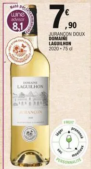 hoté wine advisor  8,1  par la  cont  te ver  domaine laguilhon  jurançon  €  7⁹  jurançon doux domaine laguilhon  2020-75 cl  ,90  veger  fruit  personnalite  prononce  moelleux 