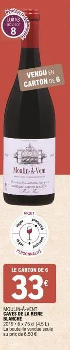 noteparie  wine  advisor  8  19  communauto  vendu en carton de 6  moulin-à-vent  cwts de la reine blanche find f  fruit  véger  léget  prononce  puissant  personnalite  le carton de 6  33€  moulin-a-