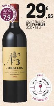Note parfa wine  advisor  1²/3  ANGELUS  CARE  D  2020  29,95  SAINT-ÉMILION N°3 D'ANGELUS 2020-75 cl  FRUIT  leger  léger  prononce  T  PERSONNALITE  Puissant 