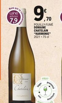 Note par la wine advisor  7,9  munauté  Chatelain  9,90  ,70  POUILLY-FUMÉ DOMAINE  CHATELAIN "HARMONIE" 2021: 75 cl  FRUIT  leger  Sec  prononce  moelleux 
