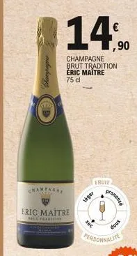 champagne  im  14,90  champagne brut tradition eric maitre 75 cl  eric maître  but tradition  fruit  seger  sec  prononce  doux  personnalite 