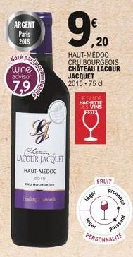 ARGENT Paris 2018  Note paga  wine  advisor  7.9  暂  Chatian  LACOUR JACQUET  HAUT-MÉDOC  2015  CRU BOURGEOI  Vinte  €  ,20  HAUT-MÉDOC  CRU BOURGEOIS CHATEAU LACOUR  JACQUET  2015 75 cl  LE GLADE  HA