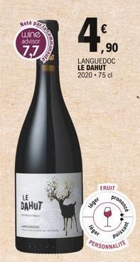 Note  wine advisor  7,7  parla  LE  DAHUT  UNGUEDOC  € ,90  LANGUEDOC LE DAHUT 2020-75 cl  FRUIT  veger  léger  Jononcé  PERSONNALITE  Puissant 