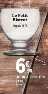 le petit bistrot depuis 1875  ,90  lot de 6 gobelets 21 cl  en verre 