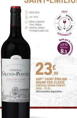 P  2020  CHATEAU  GRAND-PONTET  GRAND CRU CLASSE  12022-2032 16-18°C  | Merlot, Cabernet  Franc, Malbec  | Volailles, Gibiers, Fromages à pâte cuite  23,0  AOP SAINT-ÉMILION GRAND CRU CLASSÉ CHATEAU G