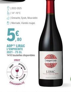 leger  12022-2025 114-16 C  Grenache, Syrah, Mourvèdre Marinade, Viandes rouges  ,80  AOP¹) LIRAC  L'EMPREINTE  2021-75 CL  1410 bouteilles disponibles FRUIT  léger  presence  puissant  PERSONNALITE  