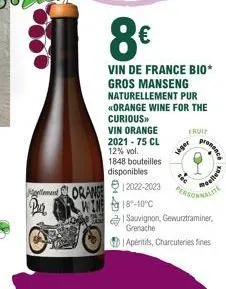 men pur  8€  vin de france bio* gros manseng naturellement pur «orange wine for the curious.  vin orange 2021-75 cl 12% vol.  1848 bouteilles disponibles  orange €12022-2023 win 18-10°c  fruit  veger 