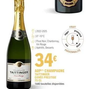 taittinger  champagne taittinger  12022-2025 18-10°c  | pinot noir, chardonnay, vin rouge  apéritifs, desserts  34€  aop champagne taittinger  cuvée prestige  75 cl  1440 bouteilles disponibles  fruit