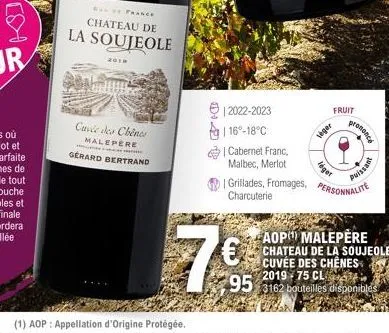 h  2019  cuvée des chênes  malepère  france  chateau de  la soujeole  gérard bertrand  7€  12022-2023 116-18°c  fruit  veger  cabernet franc, malbec, merlot grillades, fromages, personnalite charcuter