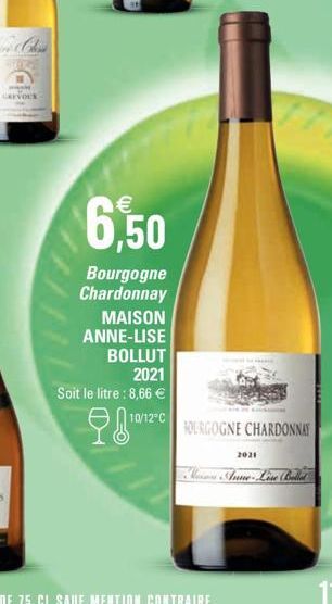 6,50  Bourgogne Chardonnay  MAISON  ANNE-LISE  BOLLUT  2021  Soit le litre : 8,66 €  20¹⁰  10/12°C  FOURGOGNE CHARDONNAY  2021  Nors Anne-Love Ballad 