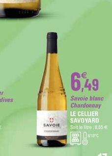 SAVOIE  6,49  Savoie blanc Chardonnay LE CELLIER SAVOYARD Soit le litre 8.65 €  W10 C 