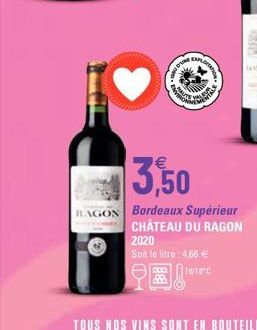 www.  EXPLO  TATION  3,50  RAGON Bordeaux Supérieur  CHÂTEAU DU RAGON  2020  Soit le litre: 4,66 €  16/18°C  98! 