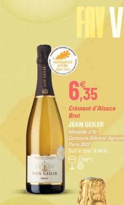 HEAN GEILER  MEDAILLE DOS  LENTE  HEAN GEILE  6,35  Crémant d'Alsace Brut  JEAN GEILER  Médaille d'Or  Concours Général Agricole  Paris 2022  Soit le litre 8.46€  re 