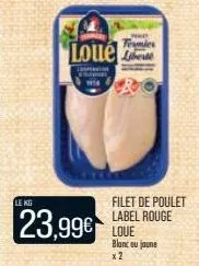le kg  loue  tent  154  23,99€  temies  filet de poulet label rouge loue blanc ou jaune  x2 