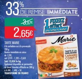 33%E  3,97€  2,65€  TARTE MARIE  A la sarladaise ou à la provençale 220 g  Remise immédiate en caisse  de 1,32€,  soit 3,97€-1,32€ -2,65€ Sait 12,05€ le kg  Également disponible en parmentier de boeuf