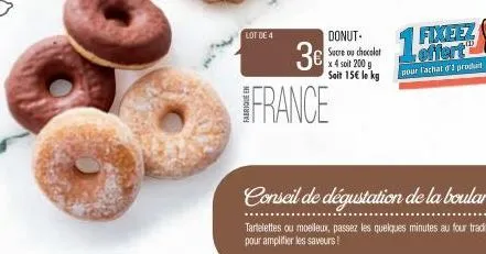 lot de 4  donut. sucre ou chocolat x 4 soit 200g seit 15€ le kg  3€  france  fixeez  pour l'achat d'1 produit 
