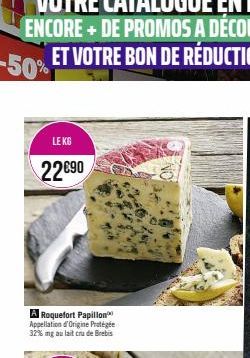 LE KG  22€90  A Roquefort Papillon Appellation d'Origine Protégée 32% mg au lait crude Brebis 