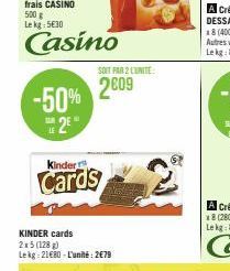 -50% 2²"  Kinder  Cards  KINDER cards 2x5 (128 g) Lekg: 21€80-L'unité: 2€79  SOIT PAR 2 LUNITE:  2009 