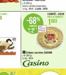 18 (400 g)  autres variétés disponibles le kg: 8648-l'unité:3€39  carottes  -68% 1663  2² max  l'unité: 2€39 par zje cagnotte:  a crêpes sucrées casino  *8 (280g) lekg: 8e54  casino  pes 