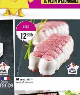 rance  LE KG  12€95  A Veau rôti ** venda x2 minimum  VIANDE DE VEAU FRANCAISE 